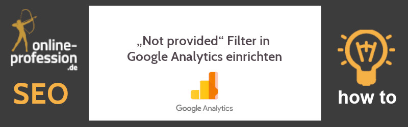 „Not provided“ Filter in Google Analytics einrichten